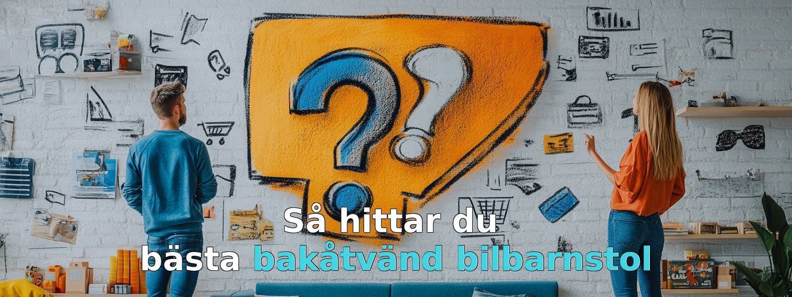 Vad ska jag tänka på när jag köper en bakåtvänd bilbarnstol